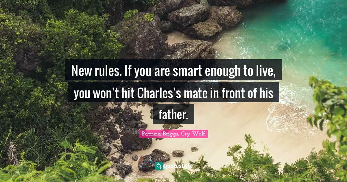 New rules. If you are smart enough to live, you won’t hit Charles’s mate in front of his father.