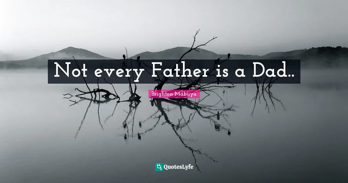 Not every Father is a Dad..
