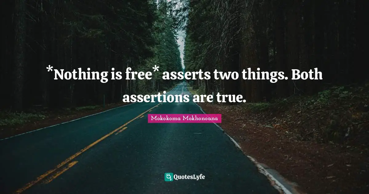 *Nothing is free* asserts two things. Both assertions are true.