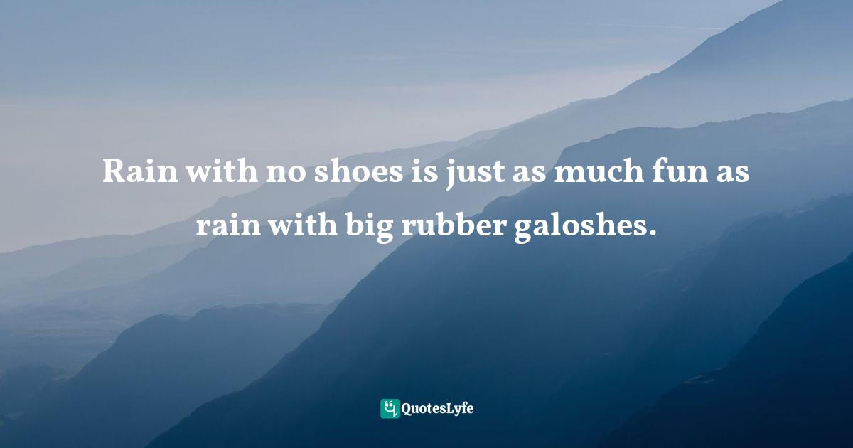 Rain with no shoes is just as much fun as rain with big rubber galoshes.