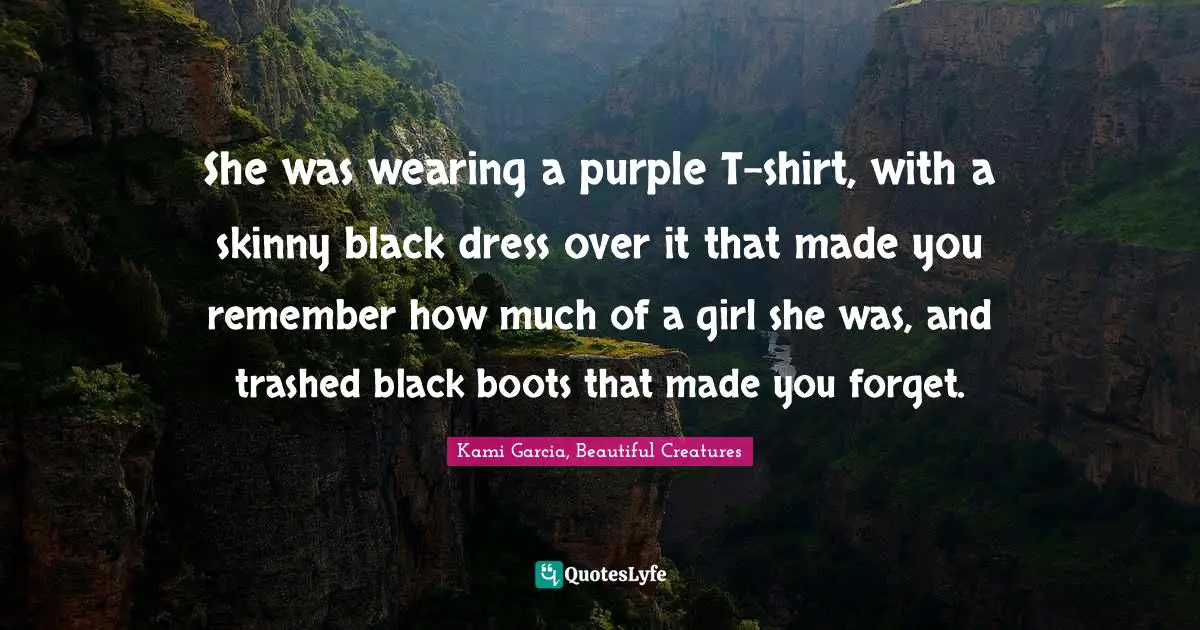 She was wearing a purple T-shirt, with a skinny black dress over it that made you remember how much of a girl she was, and trashed black boots that made you forget.