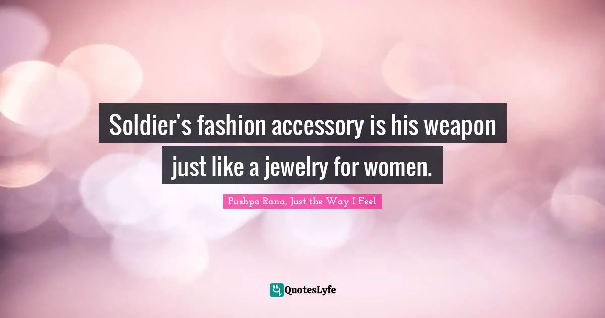 Soldier's fashion accessory is his weapon just like a jewelry for women.