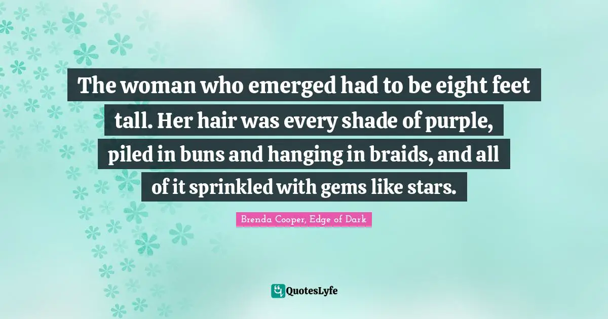 The woman who emerged had to be eight feet tall. Her hair was every shade of purple, piled in buns and hanging in braids, and all of it sprinkled with gems like stars.