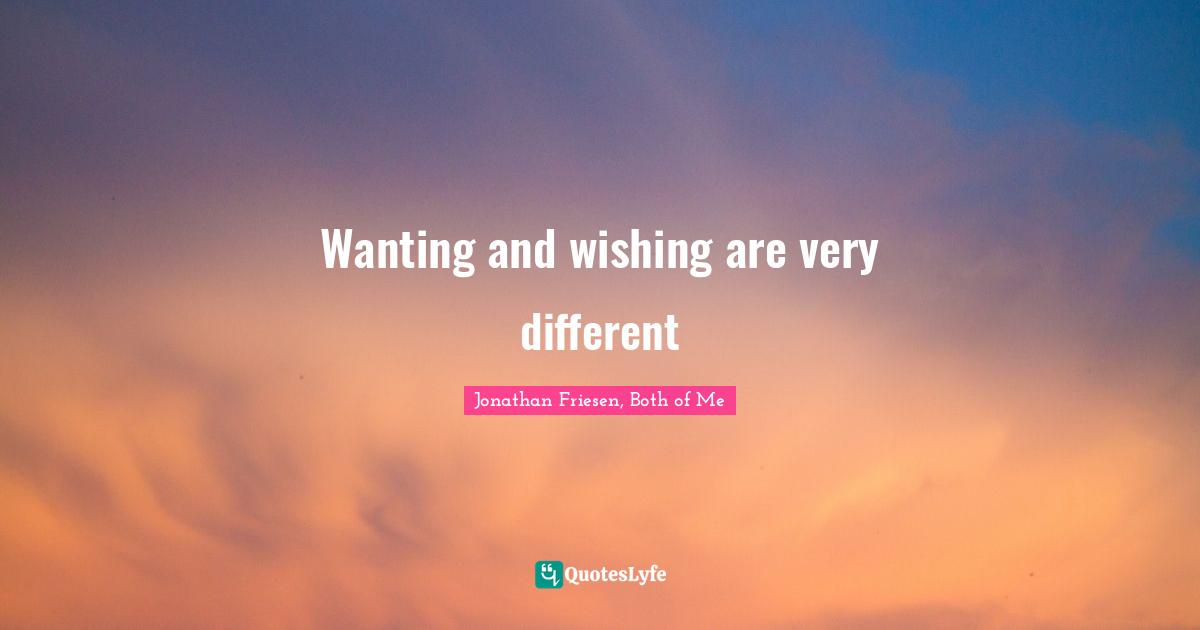 Wanting and wishing are very different