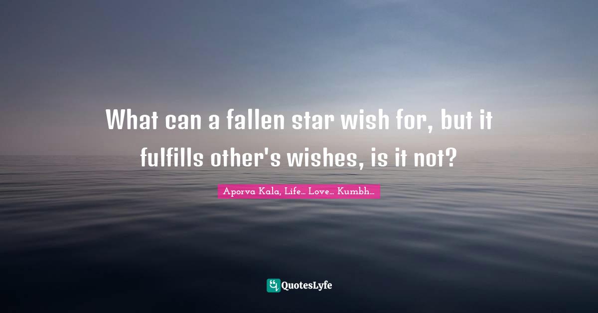 What can a fallen star wish for, but it fulfills other's wishes, is it not?