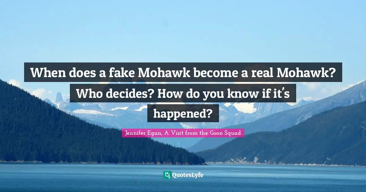 When does a fake Mohawk become a real Mohawk? Who decides? How do you know if it's happened?