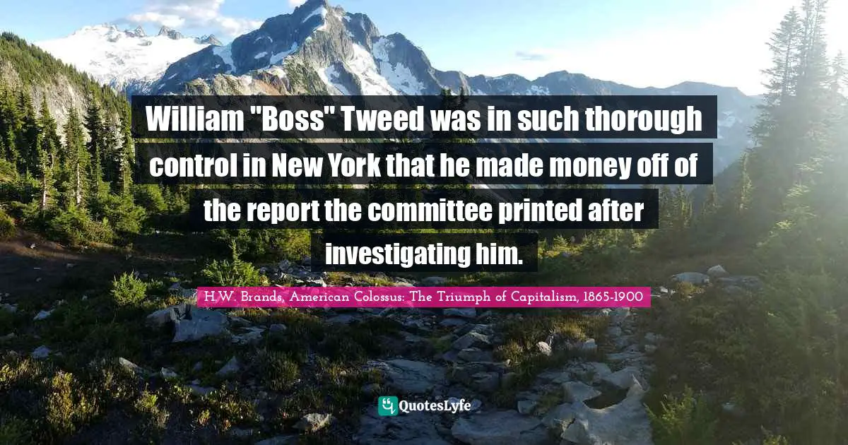 William "Boss" Tweed was in such thorough control in New York that he made money off of the report the committee printed after investigating him.
