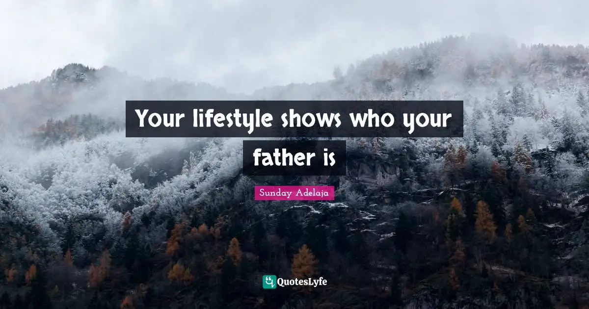 Your lifestyle shows who your father is