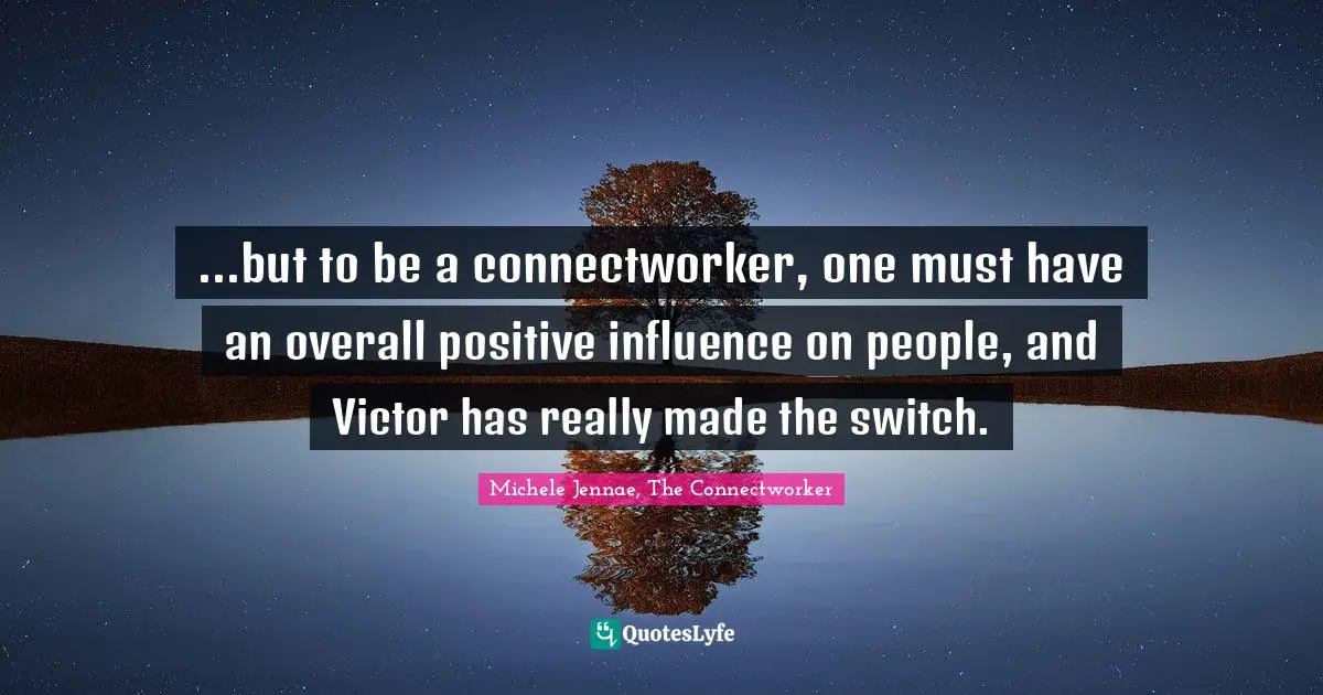...but to be a connectworker, one must have an overall positive influence on people, and Victor has really made the switch.