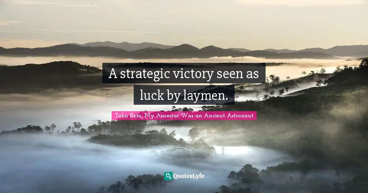 A strategic victory seen as luck by laymen.