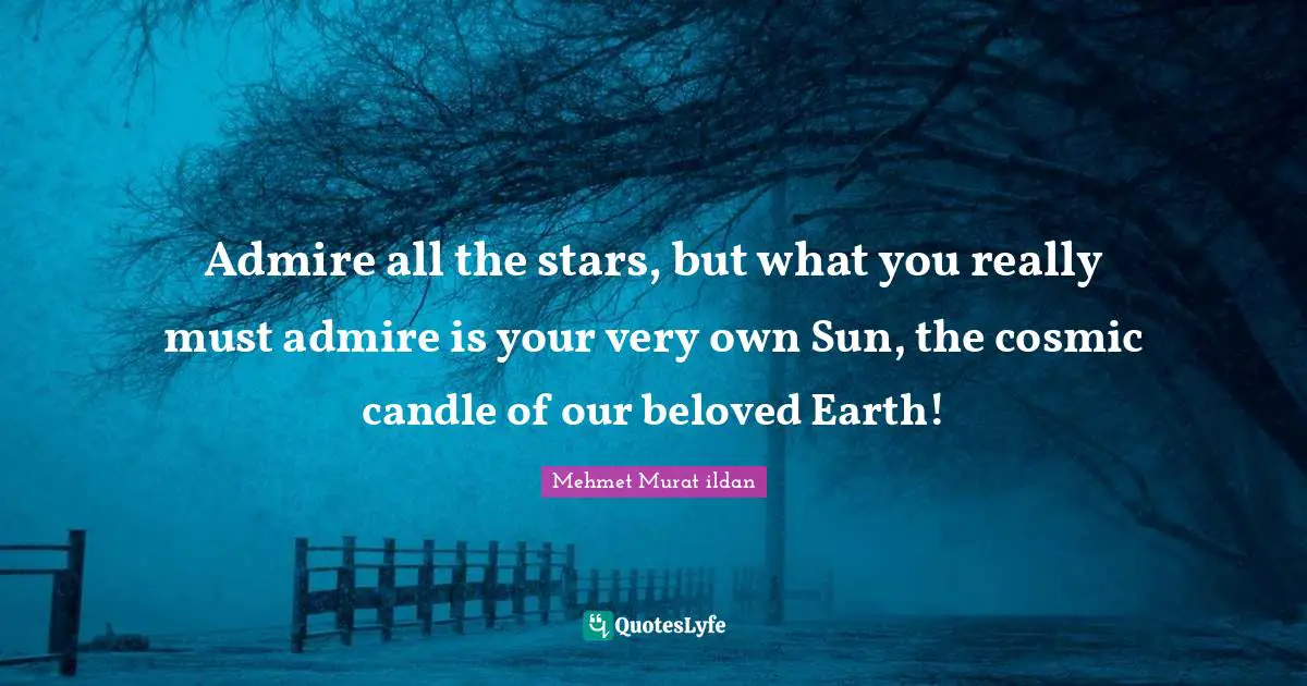 Admire all the stars, but what you really must admire is your very own Sun, the cosmic candle of our beloved Earth!