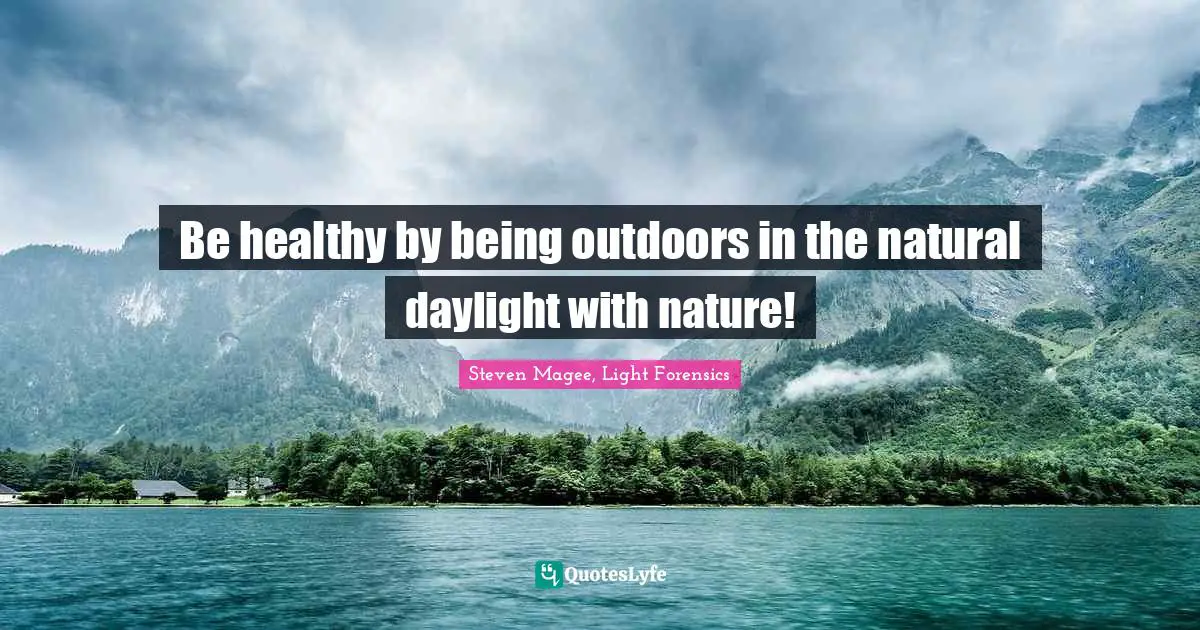Be healthy by being outdoors in the natural daylight with nature!