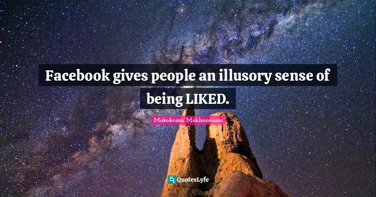 Networks Quotes: "Facebook gives people an illusory sense of being LIKED."
