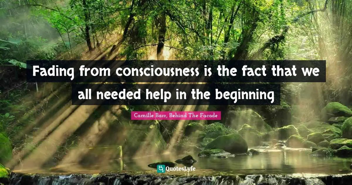Fading from consciousness is the fact that we all needed help in the beginning