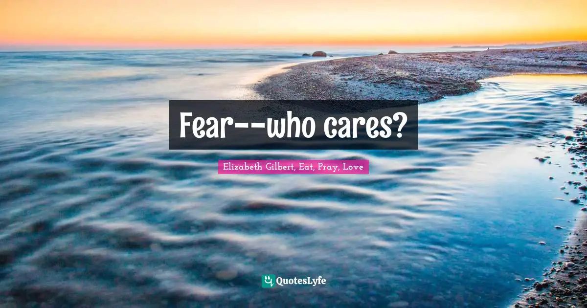 Fear--who cares?