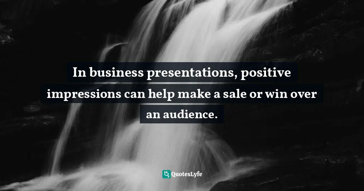 In business presentations, positive impressions can help make a sale or win over an audience.