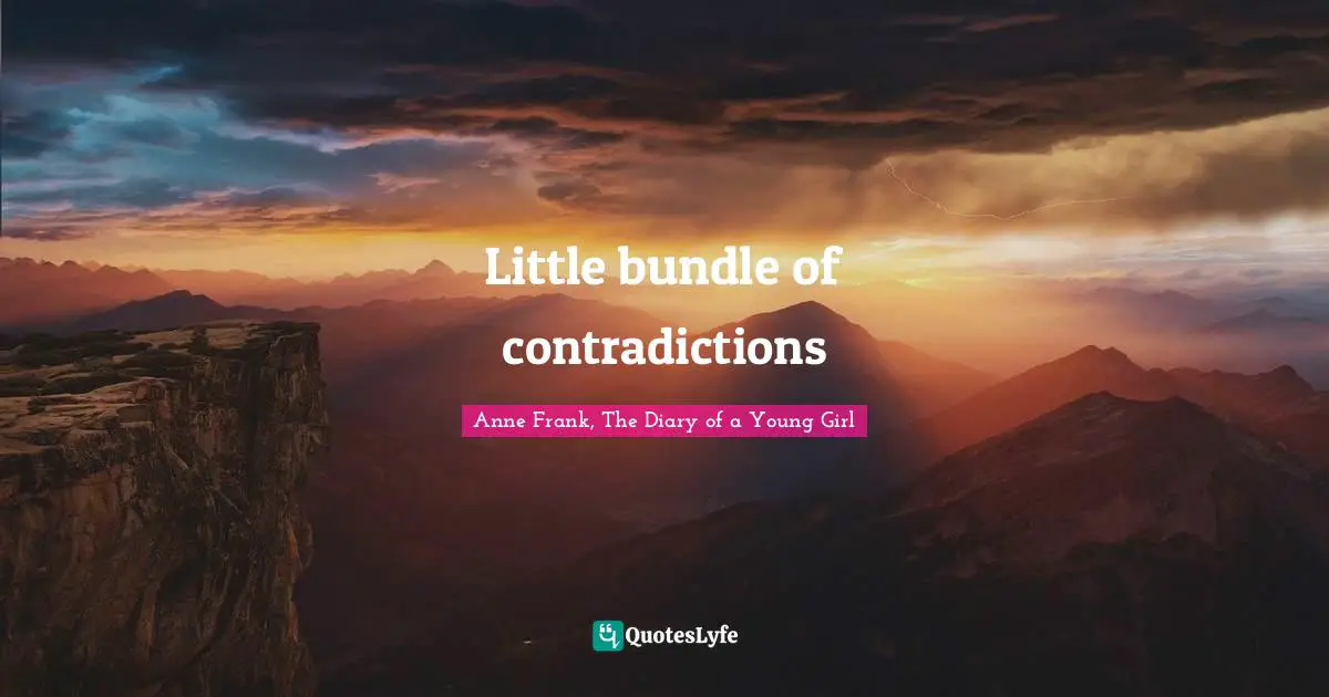 Anne Frank, The Diary of a Young Girl Quotes: Little bundle of contradictions