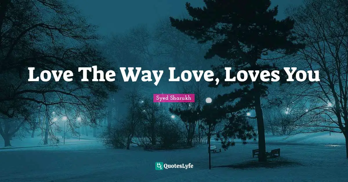 Love The Way Love, Loves You