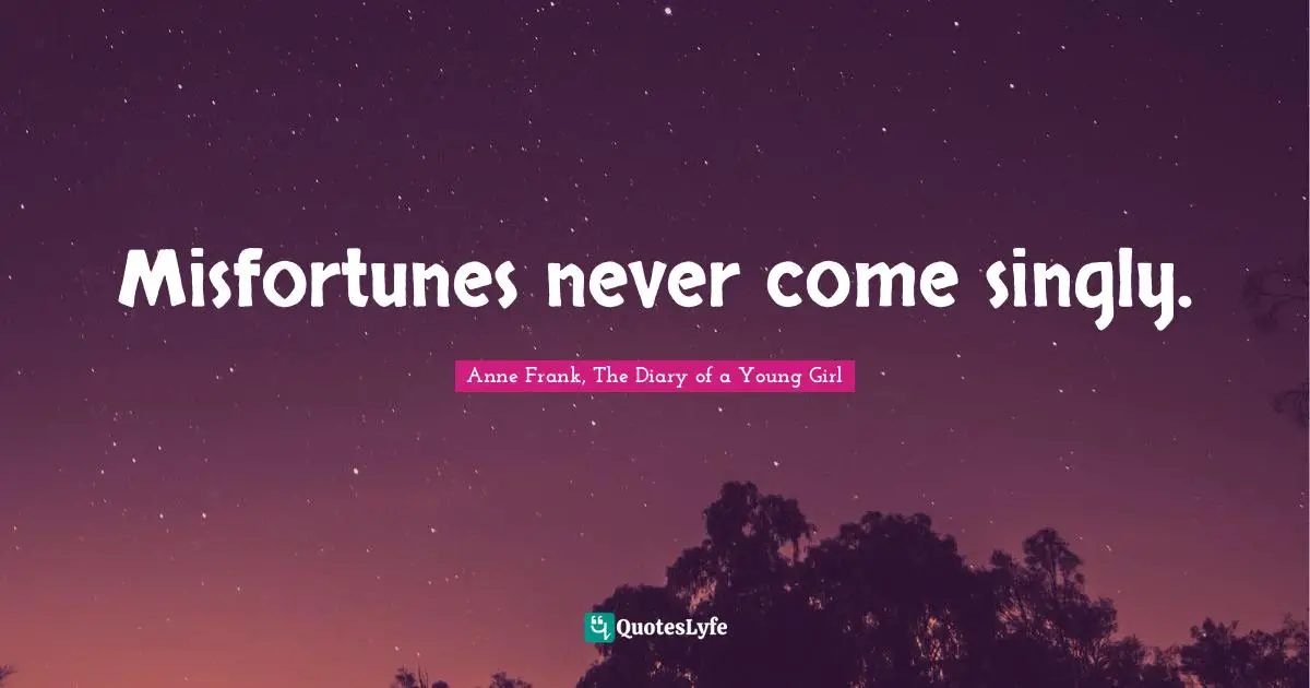 Misfortunes never come singly.