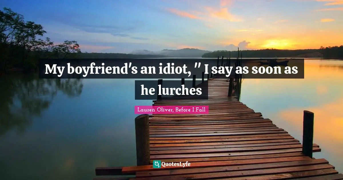 Mutant Quotes: "My boyfriend's an idiot, " I say as soon as he lurches"
