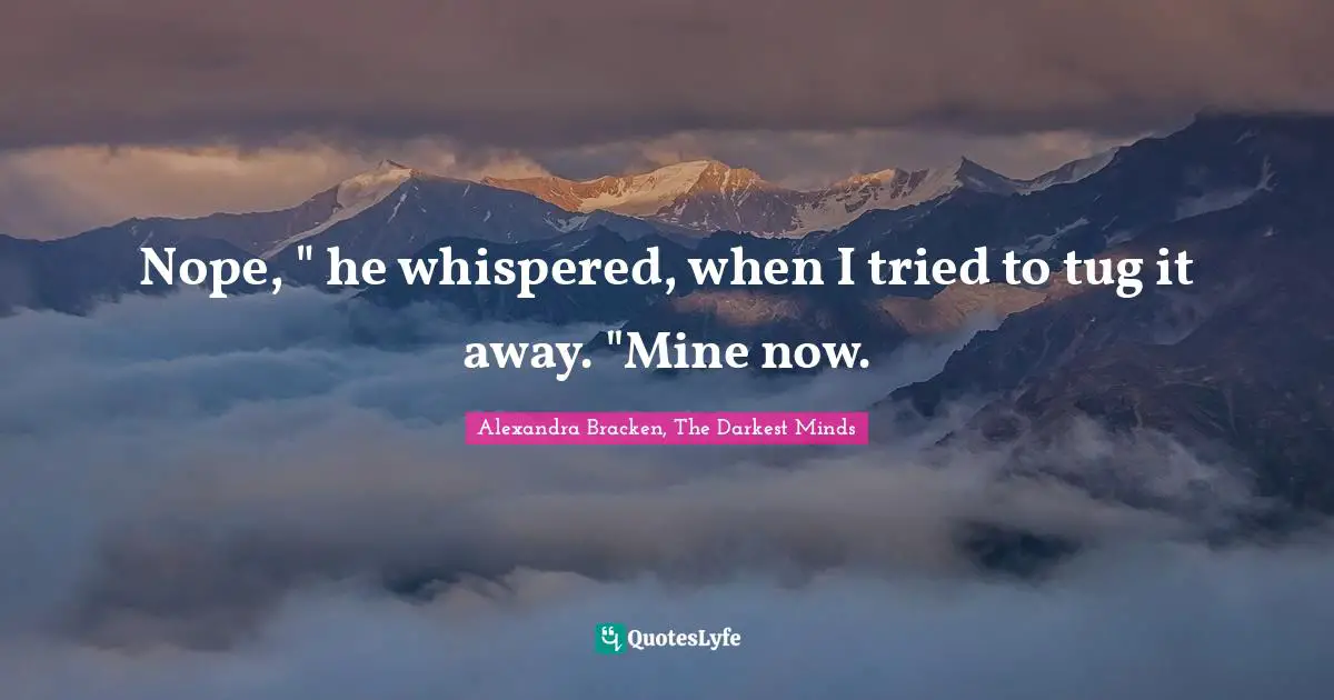 Nope, " he whispered, when I tried to tug it away. "Mine now.