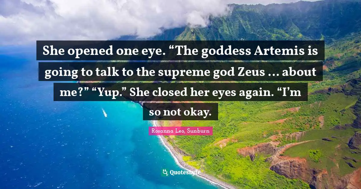 She opened one eye. “The goddess Artemis is going to talk to the supreme god Zeus … about me?” “Yup.” She closed her eyes again. “I’m so not okay.