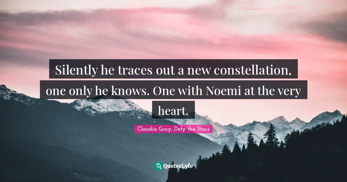 Silently he traces out a new constellation, one only he knows. One with Noemi at the very heart.