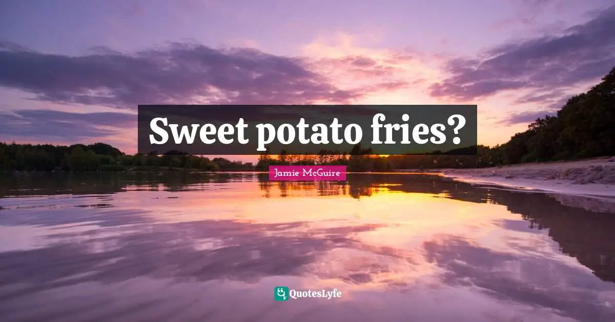 Sweet potato fries?