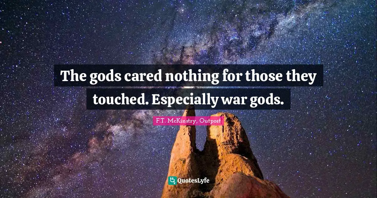 The gods cared nothing for those they touched. Especially war gods.