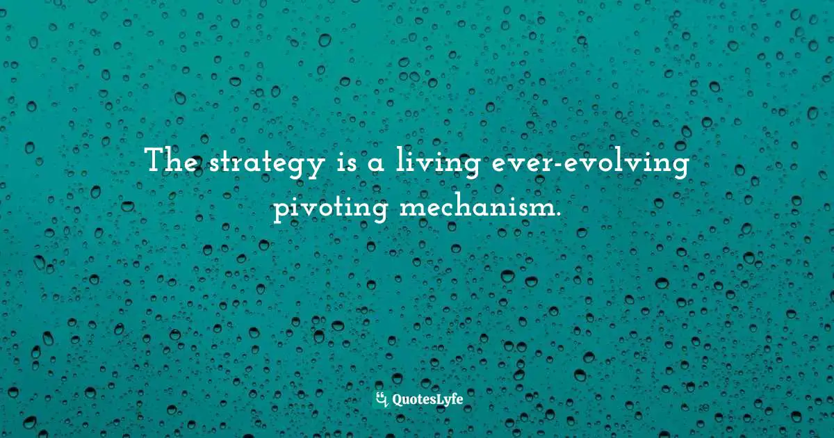 Pearl Zhu, Digitizing Boardroom: The Multifaceted Aspects Of Digital Ready Boards Quotes: "The strategy is a living ever-evolving pivoting mechanism."