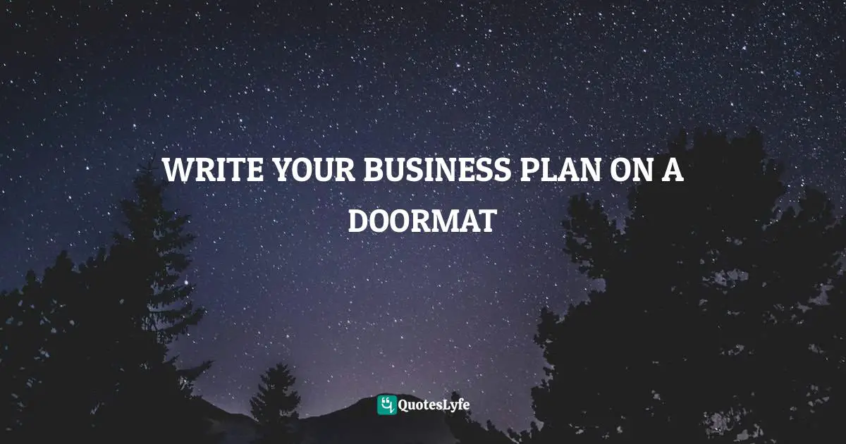 WRITE YOUR BUSINESS PLAN ON A DOORMAT