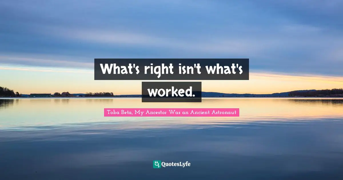 What's right isn't what's worked.
