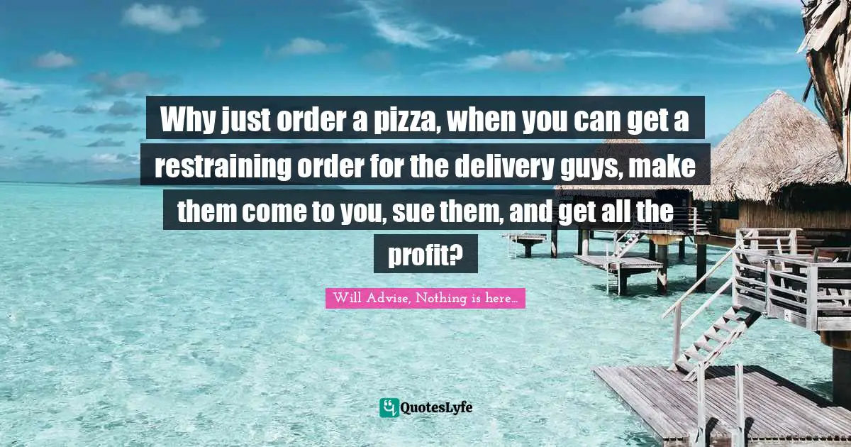 Why just order a pizza, when you can get a restraining order for the delivery guys, make them come to you, sue them, and get all the profit?