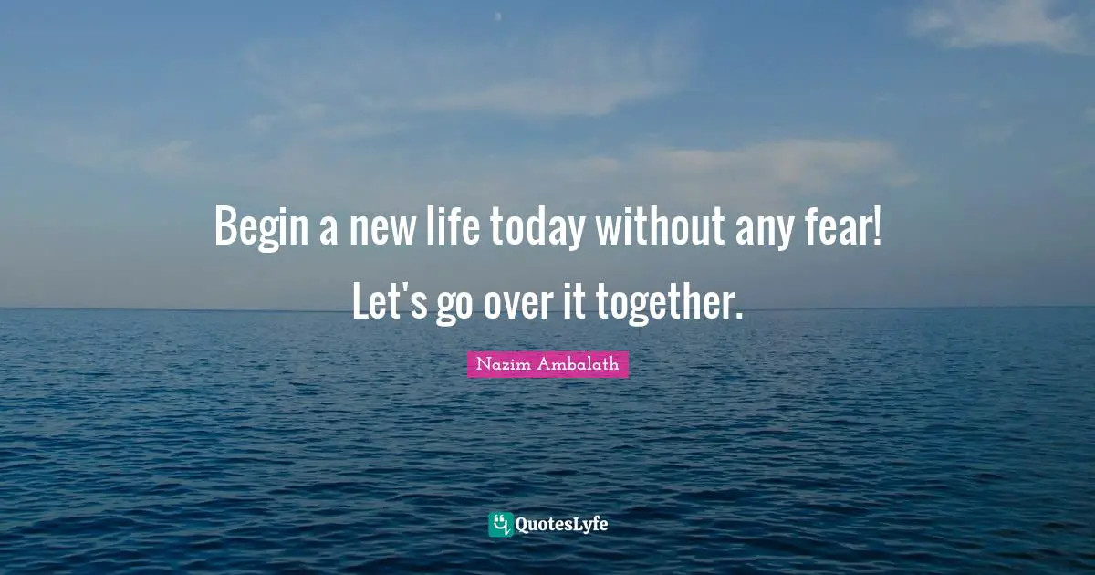 Begin a new life today without any fear! Let's go over it together.