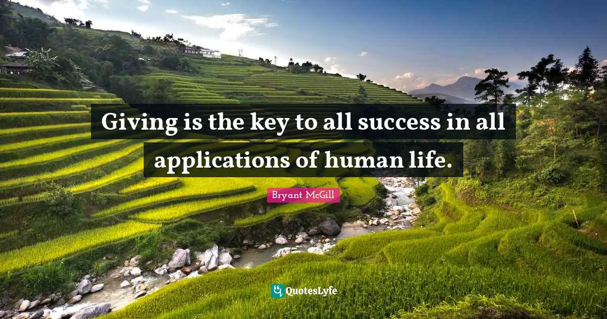 Giving is the key to all success in all applications of human life.