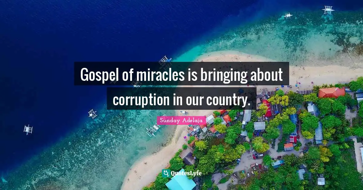 Gospel of miracles is bringing about corruption in our country.