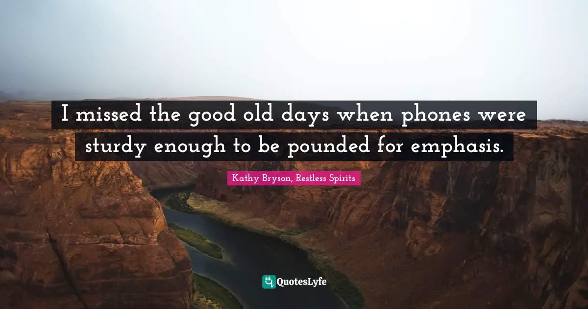 I missed the good old days when phones were sturdy enough to be pounded for emphasis.