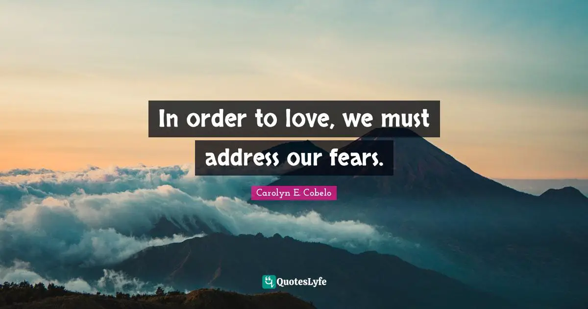 In order to love, we must address our fears.