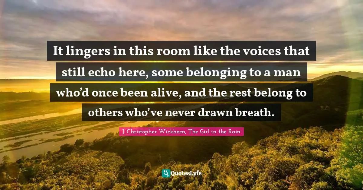 It lingers in this room like the voices that still echo here, some belonging to a man who’d once been alive, and the rest belong to others who’ve never drawn breath.