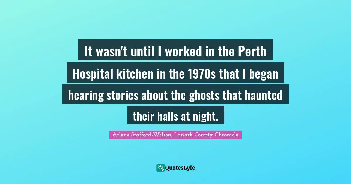 It wasn't until I worked in the Perth Hospital kitchen in the 1970s that I began hearing stories about the ghosts that haunted their halls at night.