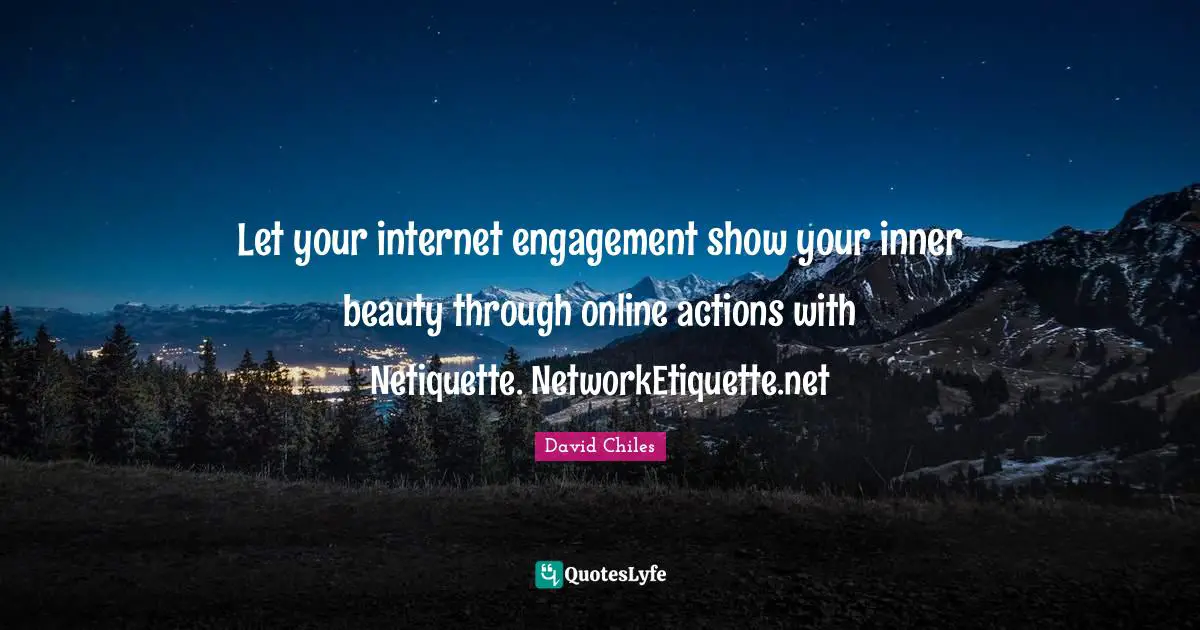 Let your internet engagement show your inner beauty through online actions with Netiquette. NetworkEtiquette.net