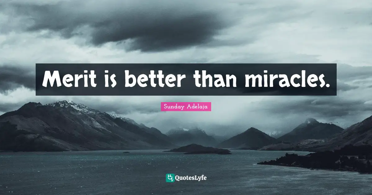 Merit is better than miracles.
