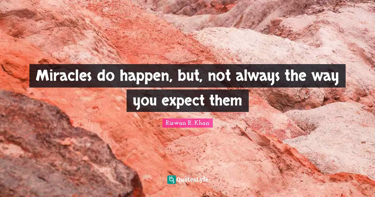 Miracles do happen, but, not always the way you expect them