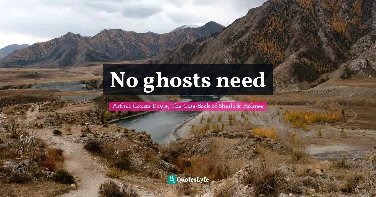 Scepticism Quotes: "No ghosts need"