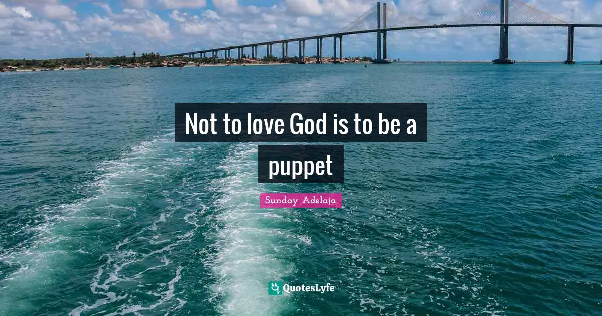 Not to love God is to be a puppet
