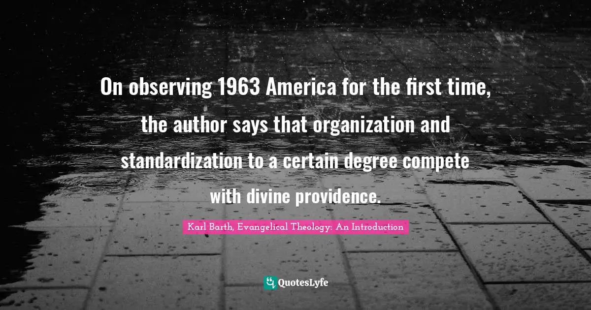 On observing 1963 America for the first time, the author says that organization and standardization to a certain degree compete with divine providence.