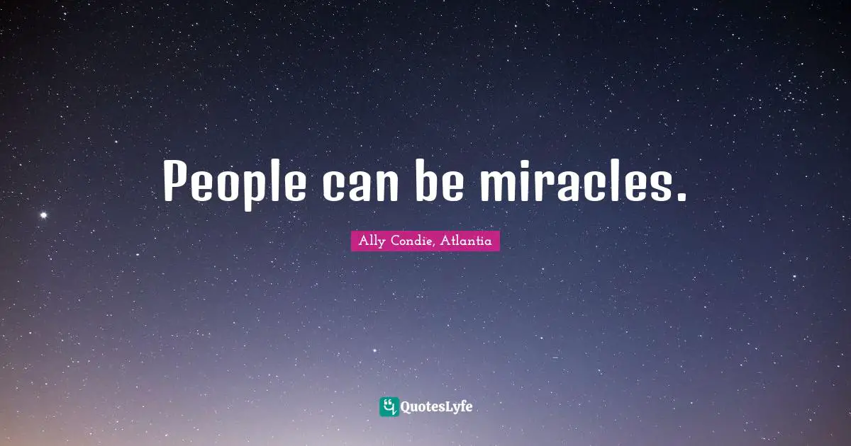 People can be miracles.