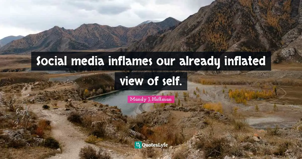 Social media inflames our already inflated view of self.
