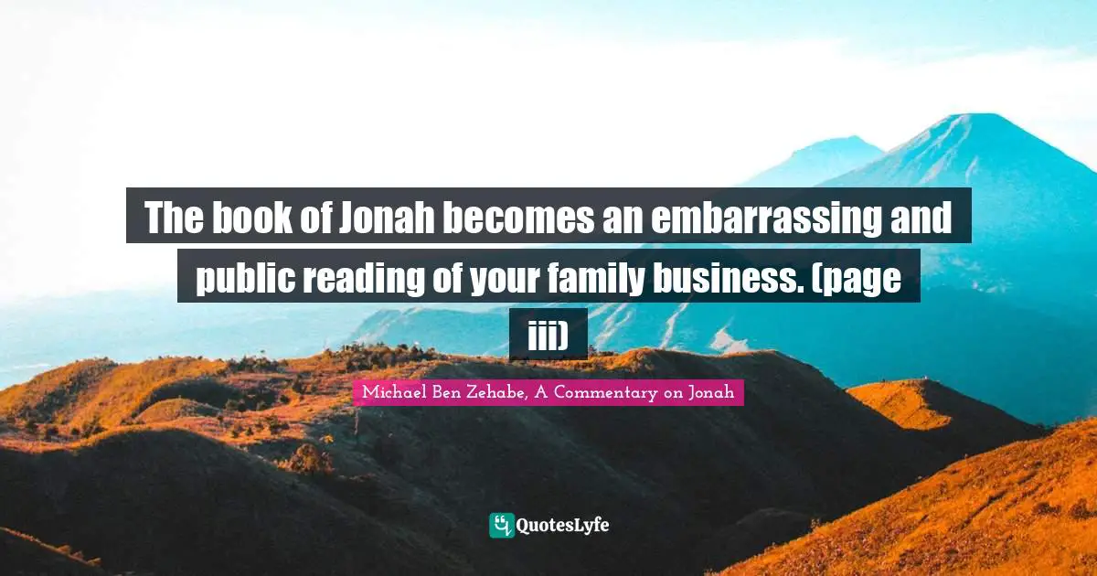 The book of Jonah becomes an embarrassing and public reading of your family business. (page iii)