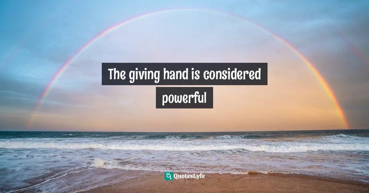 The giving hand is considered powerful